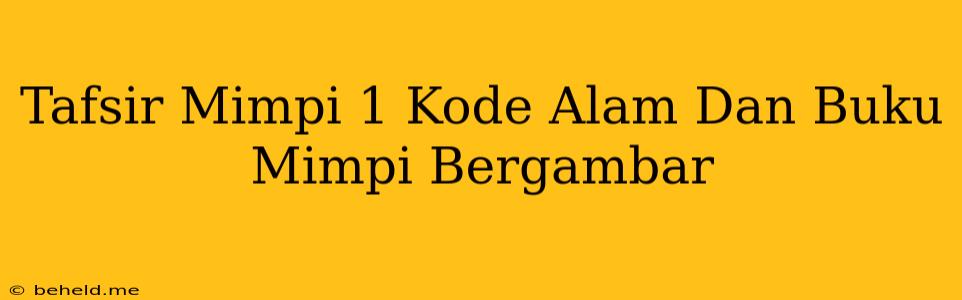 Tafsir Mimpi 1 Kode Alam Dan Buku Mimpi Bergambar