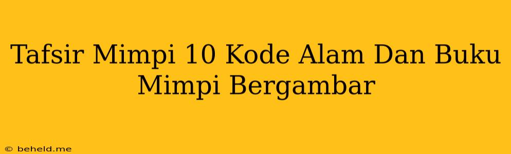 Tafsir Mimpi 10 Kode Alam Dan Buku Mimpi Bergambar