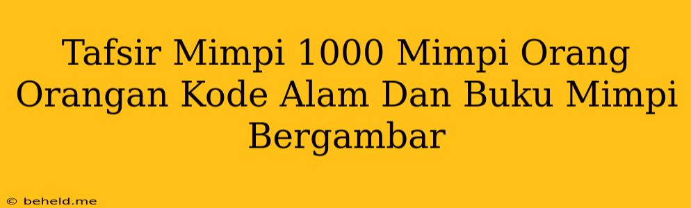 Tafsir Mimpi 1000 Mimpi Orang Orangan Kode Alam Dan Buku Mimpi Bergambar