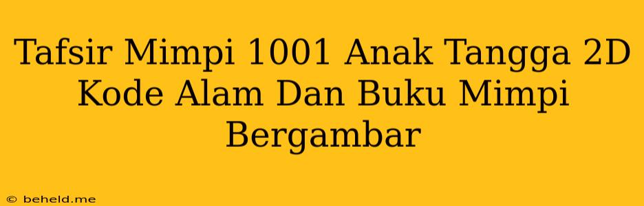 Tafsir Mimpi 1001 Anak Tangga 2D Kode Alam Dan Buku Mimpi Bergambar