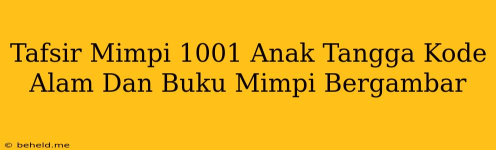 Tafsir Mimpi 1001 Anak Tangga Kode Alam Dan Buku Mimpi Bergambar