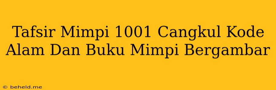 Tafsir Mimpi 1001 Cangkul Kode Alam Dan Buku Mimpi Bergambar