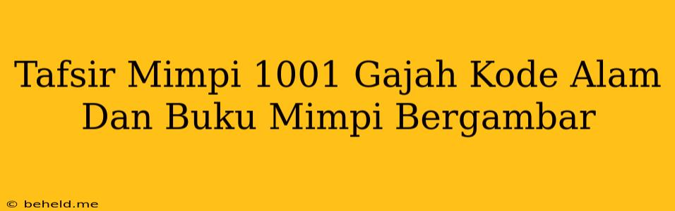 Tafsir Mimpi 1001 Gajah Kode Alam Dan Buku Mimpi Bergambar