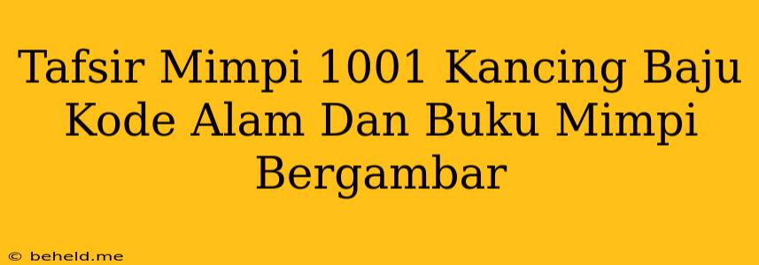 Tafsir Mimpi 1001 Kancing Baju Kode Alam Dan Buku Mimpi Bergambar