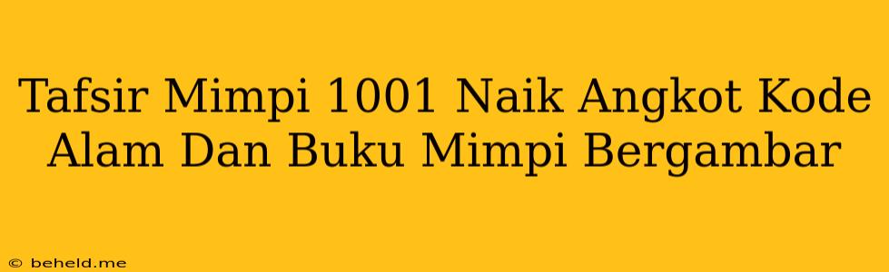 Tafsir Mimpi 1001 Naik Angkot Kode Alam Dan Buku Mimpi Bergambar