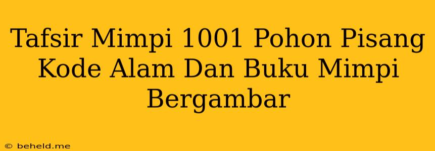 Tafsir Mimpi 1001 Pohon Pisang Kode Alam Dan Buku Mimpi Bergambar