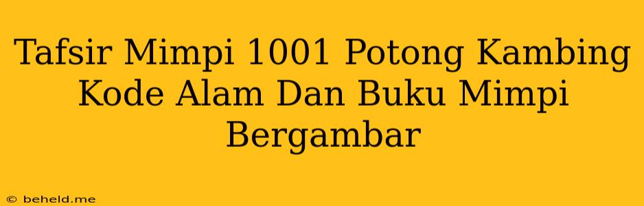 Tafsir Mimpi 1001 Potong Kambing Kode Alam Dan Buku Mimpi Bergambar