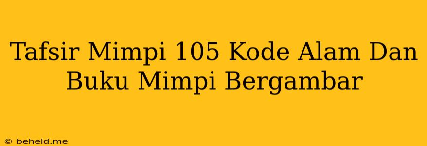 Tafsir Mimpi 105 Kode Alam Dan Buku Mimpi Bergambar