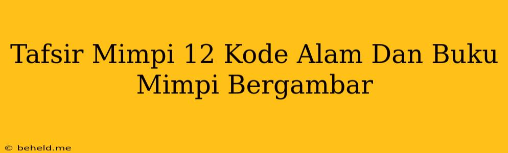 Tafsir Mimpi 12 Kode Alam Dan Buku Mimpi Bergambar