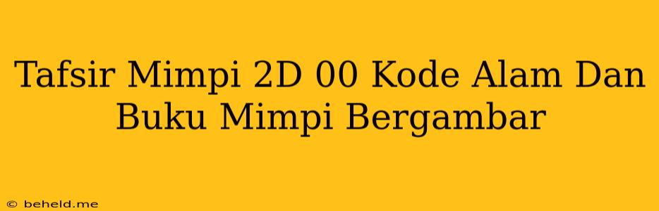 Tafsir Mimpi 2D 00 Kode Alam Dan Buku Mimpi Bergambar