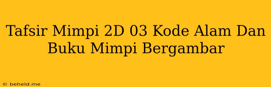 Tafsir Mimpi 2D 03 Kode Alam Dan Buku Mimpi Bergambar