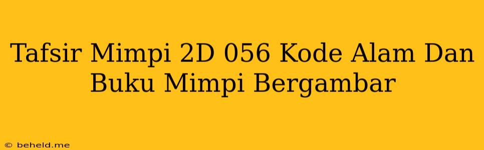 Tafsir Mimpi 2D 056 Kode Alam Dan Buku Mimpi Bergambar