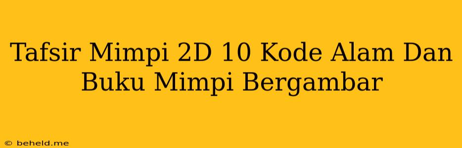 Tafsir Mimpi 2D 10 Kode Alam Dan Buku Mimpi Bergambar