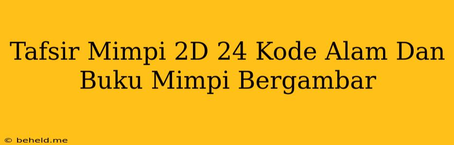 Tafsir Mimpi 2D 24 Kode Alam Dan Buku Mimpi Bergambar