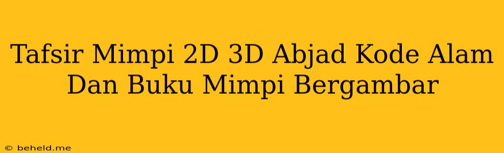 Tafsir Mimpi 2D 3D Abjad Kode Alam Dan Buku Mimpi Bergambar