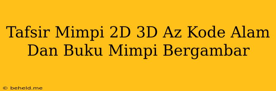 Tafsir Mimpi 2D 3D Az Kode Alam Dan Buku Mimpi Bergambar