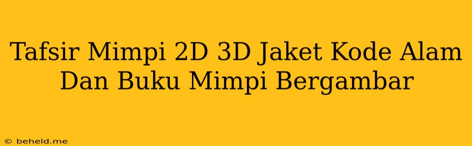 Tafsir Mimpi 2D 3D Jaket Kode Alam Dan Buku Mimpi Bergambar