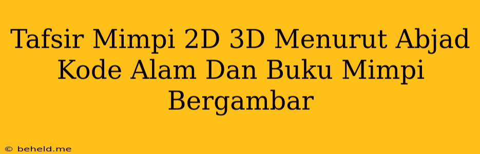 Tafsir Mimpi 2D 3D Menurut Abjad Kode Alam Dan Buku Mimpi Bergambar