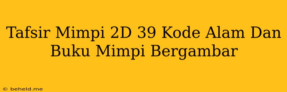 Tafsir Mimpi 2D 39 Kode Alam Dan Buku Mimpi Bergambar