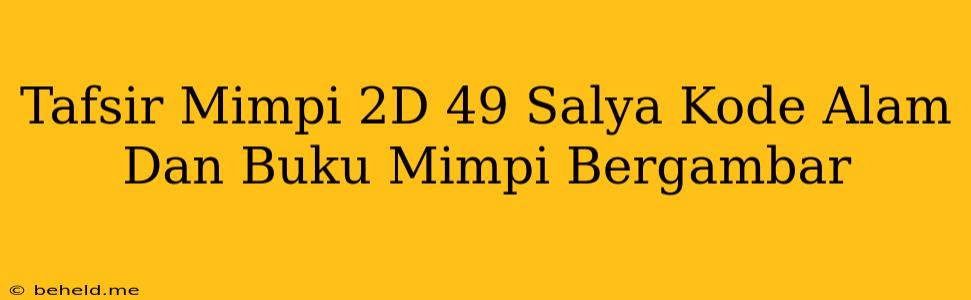 Tafsir Mimpi 2D 49 Salya Kode Alam Dan Buku Mimpi Bergambar