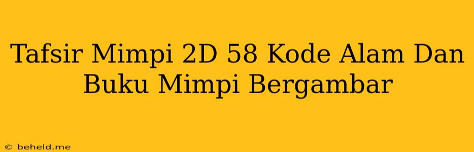 Tafsir Mimpi 2D 58 Kode Alam Dan Buku Mimpi Bergambar