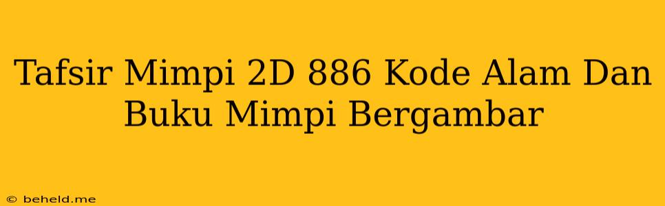 Tafsir Mimpi 2D 886 Kode Alam Dan Buku Mimpi Bergambar