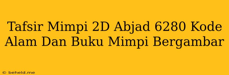 Tafsir Mimpi 2D Abjad 6280 Kode Alam Dan Buku Mimpi Bergambar