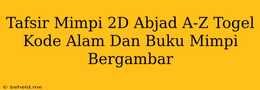 Tafsir Mimpi 2D Abjad A-Z Togel Kode Alam Dan Buku Mimpi Bergambar