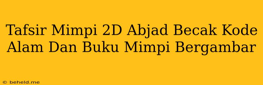 Tafsir Mimpi 2D Abjad Becak Kode Alam Dan Buku Mimpi Bergambar