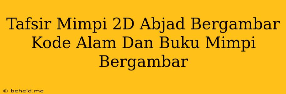 Tafsir Mimpi 2D Abjad Bergambar Kode Alam Dan Buku Mimpi Bergambar