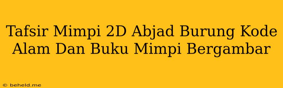 Tafsir Mimpi 2D Abjad Burung Kode Alam Dan Buku Mimpi Bergambar