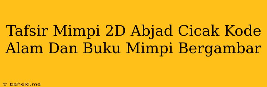 Tafsir Mimpi 2D Abjad Cicak Kode Alam Dan Buku Mimpi Bergambar