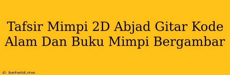 Tafsir Mimpi 2D Abjad Gitar Kode Alam Dan Buku Mimpi Bergambar