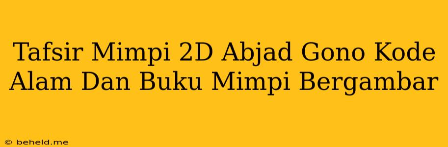 Tafsir Mimpi 2D Abjad Gono Kode Alam Dan Buku Mimpi Bergambar