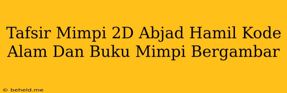 Tafsir Mimpi 2D Abjad Hamil Kode Alam Dan Buku Mimpi Bergambar