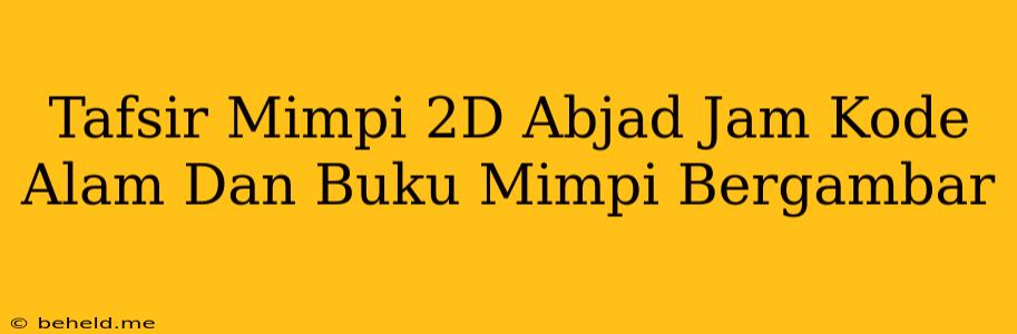 Tafsir Mimpi 2D Abjad Jam Kode Alam Dan Buku Mimpi Bergambar