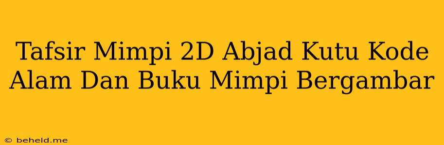 Tafsir Mimpi 2D Abjad Kutu Kode Alam Dan Buku Mimpi Bergambar