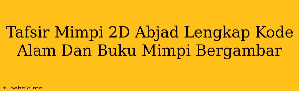 Tafsir Mimpi 2D Abjad Lengkap Kode Alam Dan Buku Mimpi Bergambar