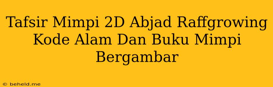 Tafsir Mimpi 2D Abjad Raffgrowing Kode Alam Dan Buku Mimpi Bergambar