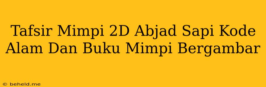 Tafsir Mimpi 2D Abjad Sapi Kode Alam Dan Buku Mimpi Bergambar