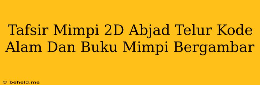 Tafsir Mimpi 2D Abjad Telur Kode Alam Dan Buku Mimpi Bergambar