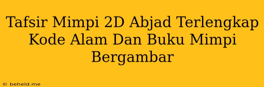 Tafsir Mimpi 2D Abjad Terlengkap Kode Alam Dan Buku Mimpi Bergambar