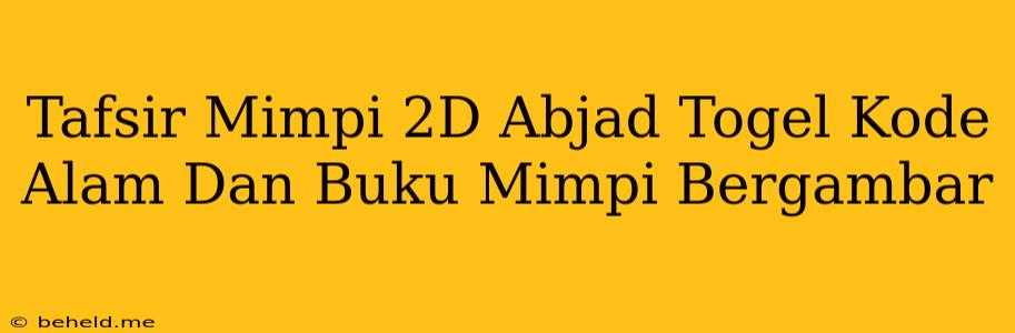 Tafsir Mimpi 2D Abjad Togel Kode Alam Dan Buku Mimpi Bergambar