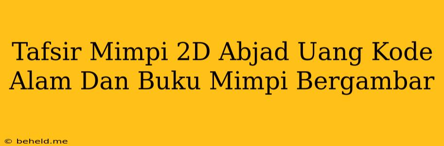 Tafsir Mimpi 2D Abjad Uang Kode Alam Dan Buku Mimpi Bergambar