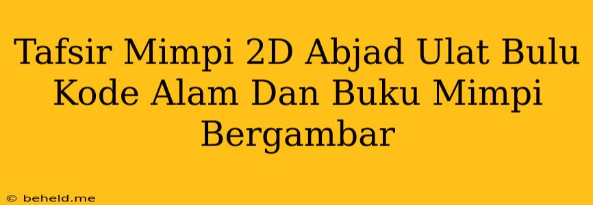 Tafsir Mimpi 2D Abjad Ulat Bulu Kode Alam Dan Buku Mimpi Bergambar