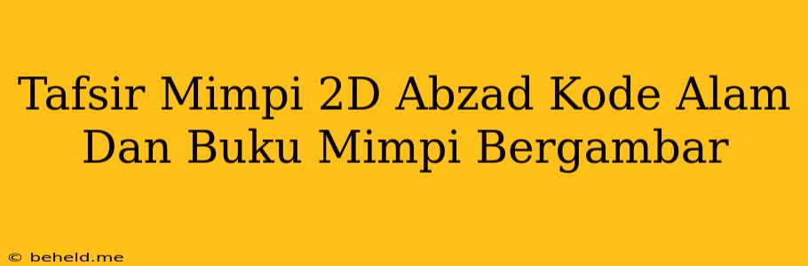 Tafsir Mimpi 2D Abzad Kode Alam Dan Buku Mimpi Bergambar