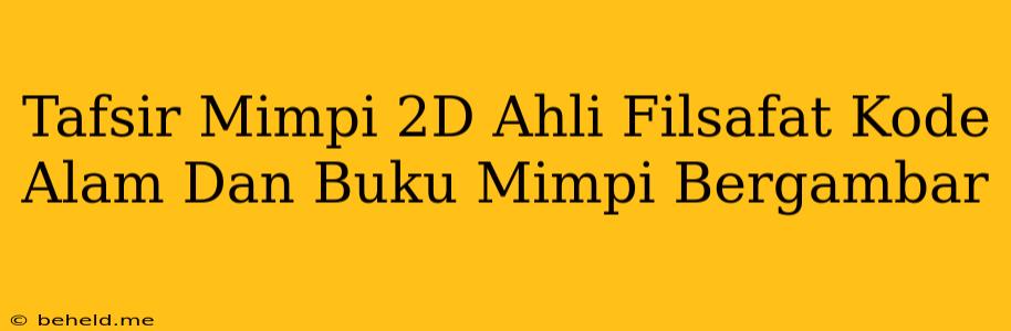 Tafsir Mimpi 2D Ahli Filsafat Kode Alam Dan Buku Mimpi Bergambar