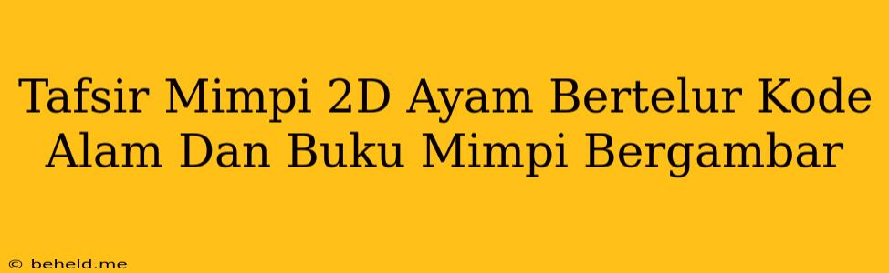 Tafsir Mimpi 2D Ayam Bertelur Kode Alam Dan Buku Mimpi Bergambar