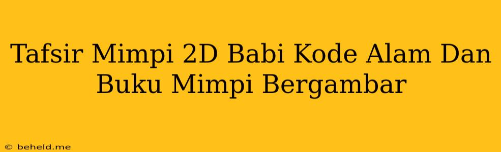 Tafsir Mimpi 2D Babi Kode Alam Dan Buku Mimpi Bergambar