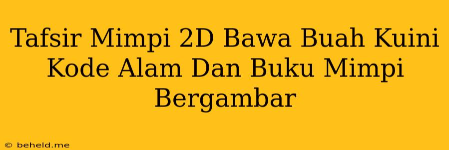 Tafsir Mimpi 2D Bawa Buah Kuini Kode Alam Dan Buku Mimpi Bergambar